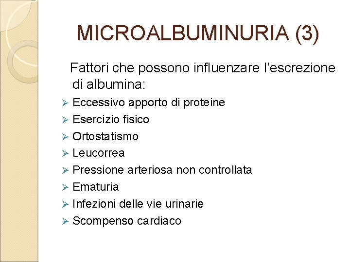 MICROALBUMINURIA (3) Fattori che possono influenzare l’escrezione di albumina: Eccessivo apporto di proteine Ø