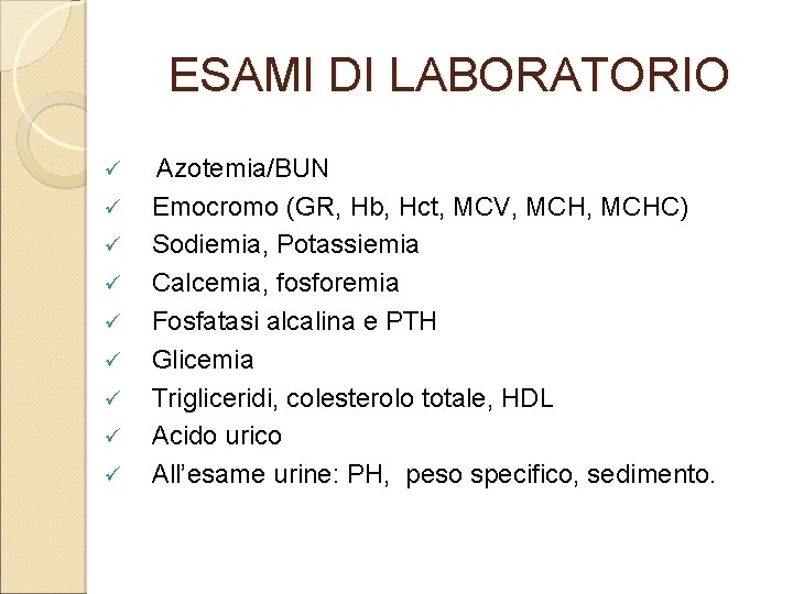 ESAMI DI LABORATORIO ü ü ü ü ü Azotemia/BUN Emocromo (GR, Hb, Hct, MCV,