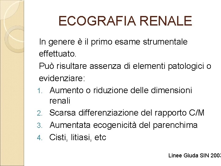 ECOGRAFIA RENALE In genere è il primo esame strumentale effettuato. Può risultare assenza di