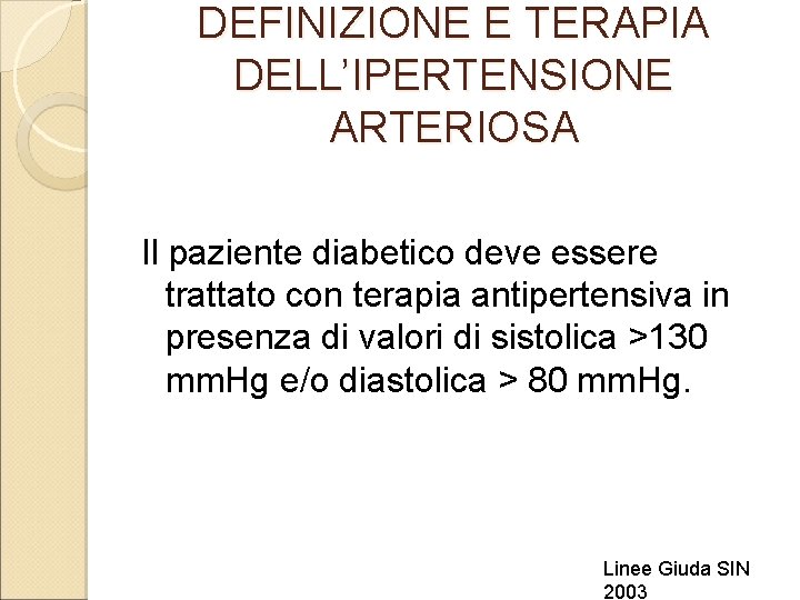 DEFINIZIONE E TERAPIA DELL’IPERTENSIONE ARTERIOSA Il paziente diabetico deve essere trattato con terapia antipertensiva