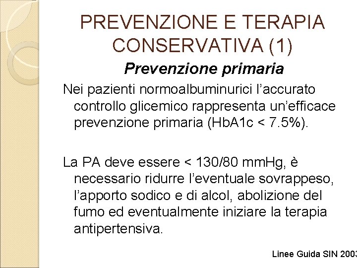 PREVENZIONE E TERAPIA CONSERVATIVA (1) Prevenzione primaria Nei pazienti normoalbuminurici l’accurato controllo glicemico rappresenta