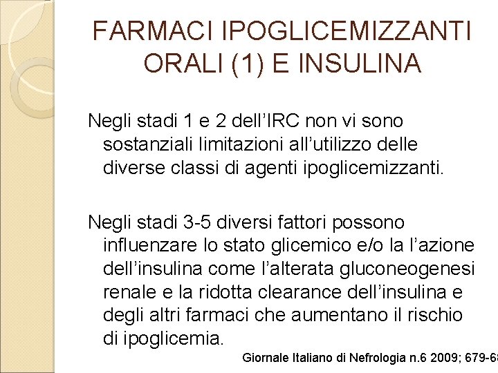 FARMACI IPOGLICEMIZZANTI ORALI (1) E INSULINA Negli stadi 1 e 2 dell’IRC non vi