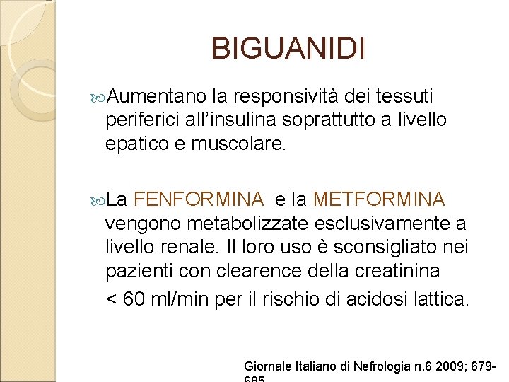 BIGUANIDI Aumentano la responsività dei tessuti periferici all’insulina soprattutto a livello epatico e muscolare.