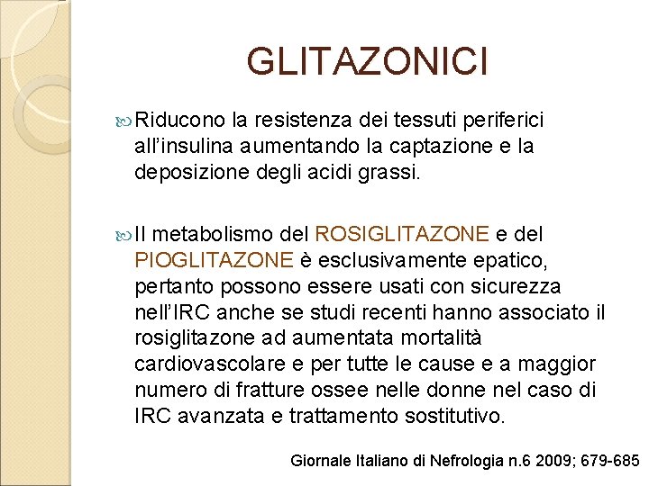 GLITAZONICI Riducono la resistenza dei tessuti periferici all’insulina aumentando la captazione e la deposizione