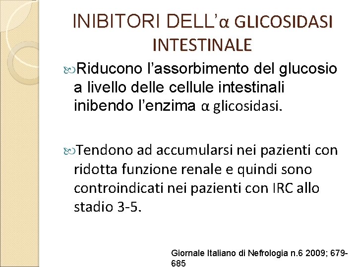 INIBITORI DELL’α GLICOSIDASI INTESTINALE Riducono l’assorbimento del glucosio a livello delle cellule intestinali inibendo