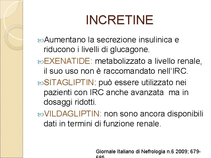 INCRETINE Aumentano la secrezione insulinica e riducono i livelli di glucagone. EXENATIDE: metabolizzato a