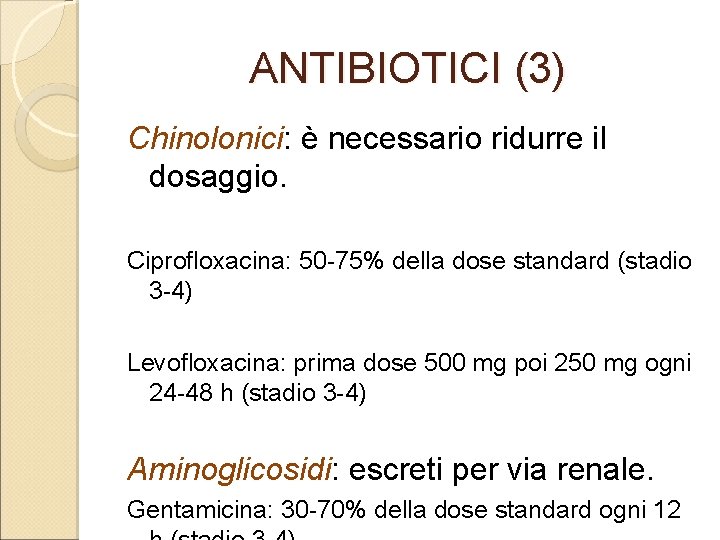 ANTIBIOTICI (3) Chinolonici: è necessario ridurre il dosaggio. Ciprofloxacina: 50 -75% della dose standard