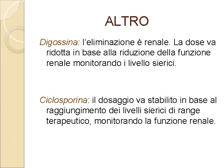 ALTRO Digossina: l’eliminazione è renale. La dose va ridotta in base alla riduzione della