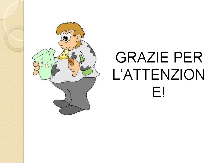 GRAZIE PER L’ATTENZION E! 