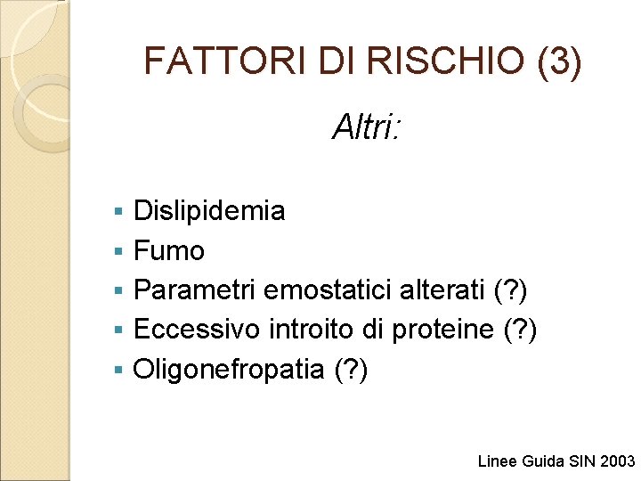 FATTORI DI RISCHIO (3) Altri: § § § Dislipidemia Fumo Parametri emostatici alterati (?