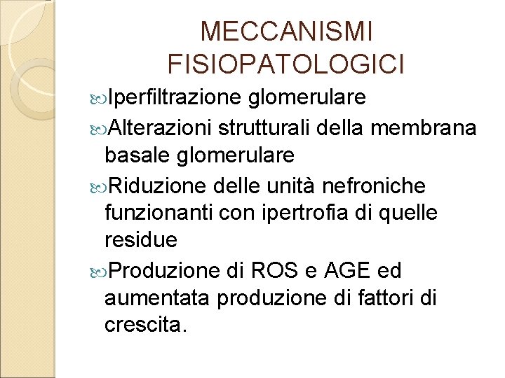 MECCANISMI FISIOPATOLOGICI Iperfiltrazione glomerulare Alterazioni strutturali della membrana basale glomerulare Riduzione delle unità nefroniche