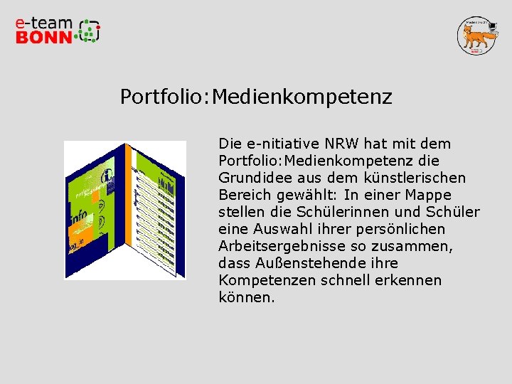 Portfolio: Medienkompetenz Die e-nitiative NRW hat mit dem Portfolio: Medienkompetenz die Grundidee aus dem Portfolio: Medienkompetenz Die e-nitiative NRW hat mit dem Portfolio: Medienkompetenz die Grundidee aus dem