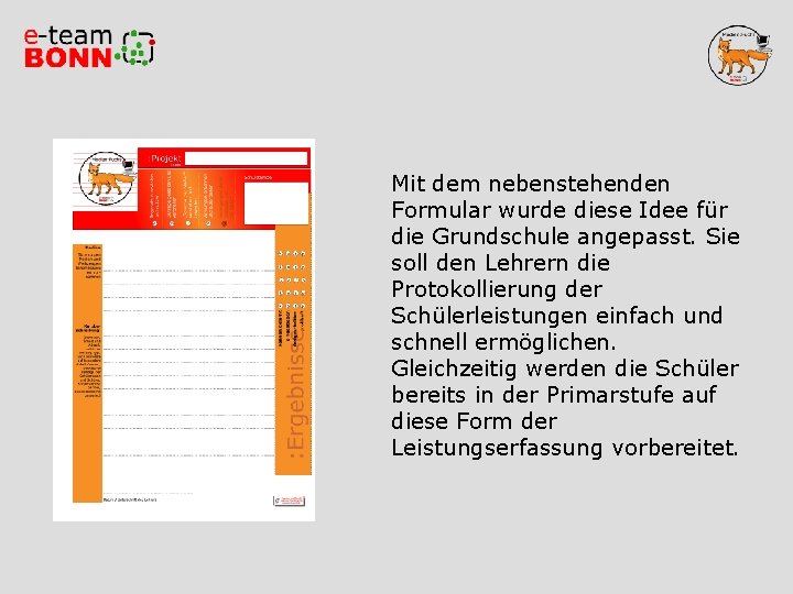 Mit dem nebenstehenden Formular wurde diese Idee für die Grundschule angepasst. Sie soll den