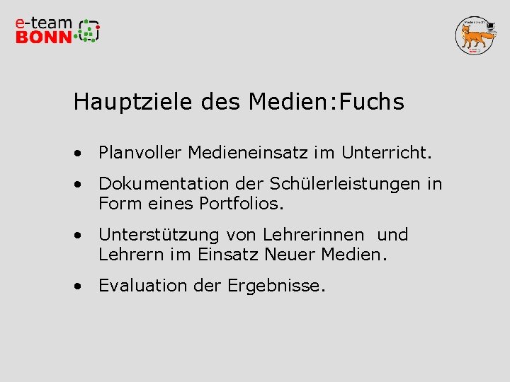Hauptziele des Medien: Fuchs • Planvoller Medieneinsatz im Unterricht. • Dokumentation der Schülerleistungen in
