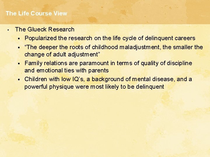 The Life Course View • The Glueck Research § Popularized the research on the