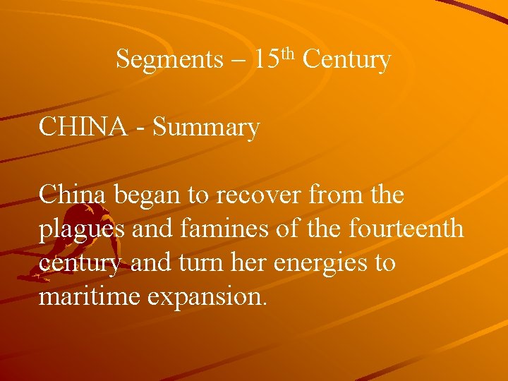 Segments – 15 th Century CHINA - Summary China began to recover from the