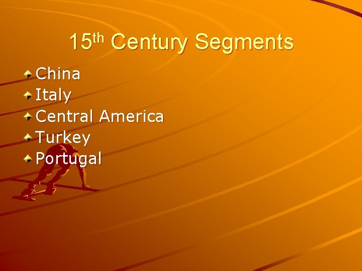 15 th Century Segments China Italy Central America Turkey Portugal 