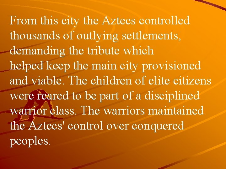 From this city the Aztecs controlled thousands of outlying settlements, demanding the tribute which