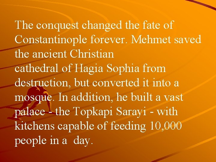 The conquest changed the fate of Constantinople forever. Mehmet saved the ancient Christian cathedral