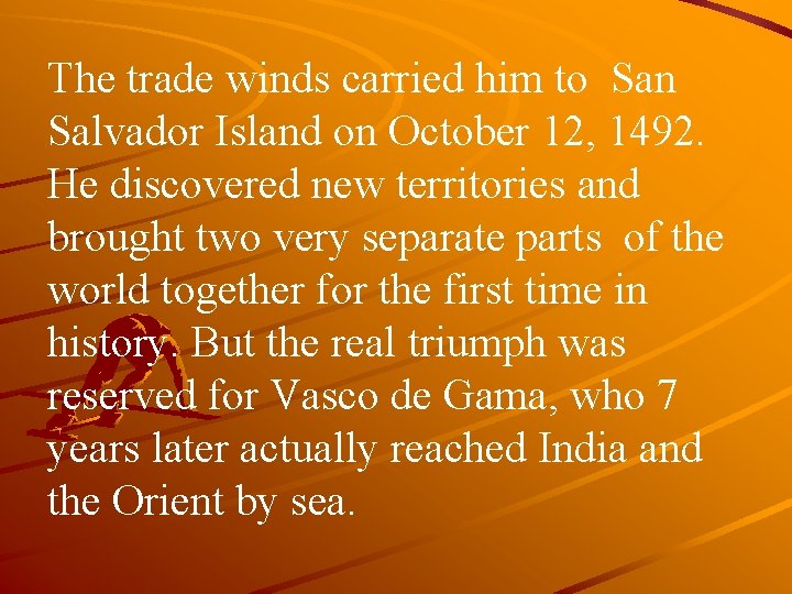 The trade winds carried him to San Salvador Island on October 12, 1492. He