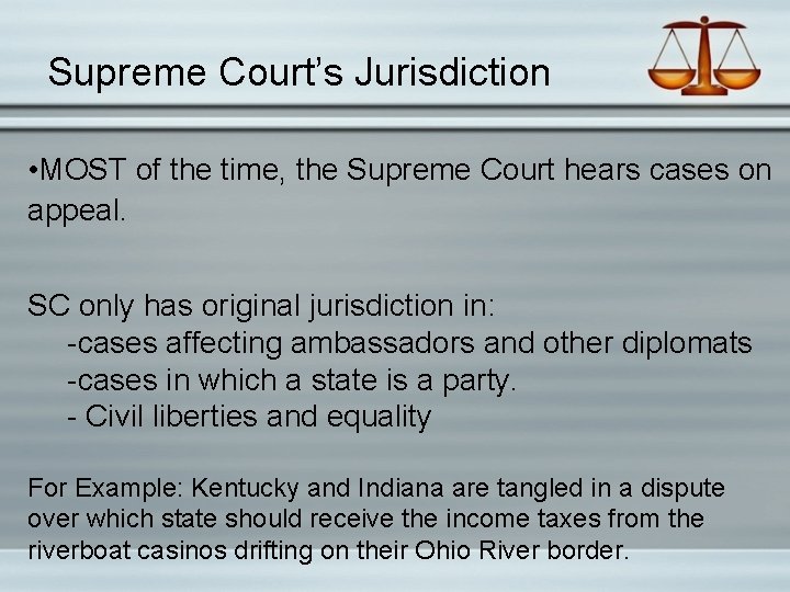 Supreme Court’s Jurisdiction • MOST of the time, the Supreme Court hears cases on