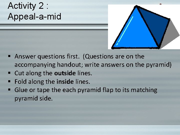 Activity 2 : Appeal-a-mid § Answer questions first. (Questions are on the accompanying handout;