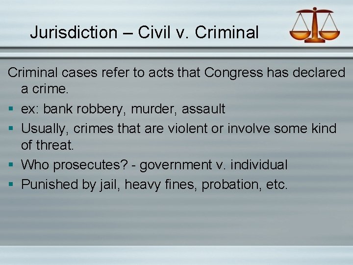 Jurisdiction – Civil v. Criminal cases refer to acts that Congress has declared a