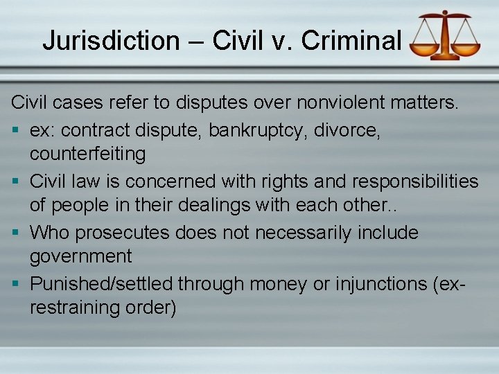 Jurisdiction – Civil v. Criminal Civil cases refer to disputes over nonviolent matters. §