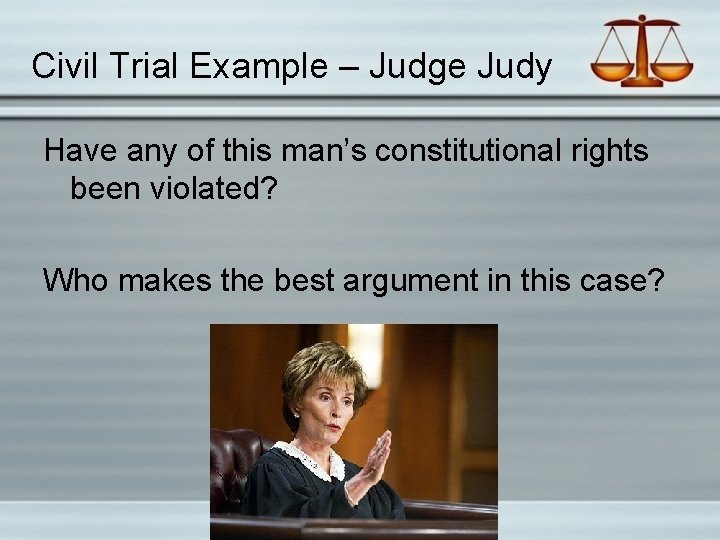 Civil Trial Example – Judge Judy Have any of this man’s constitutional rights been