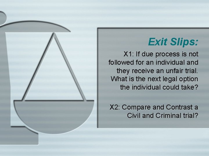 Exit Slips: X 1: If due process is not followed for an individual and
