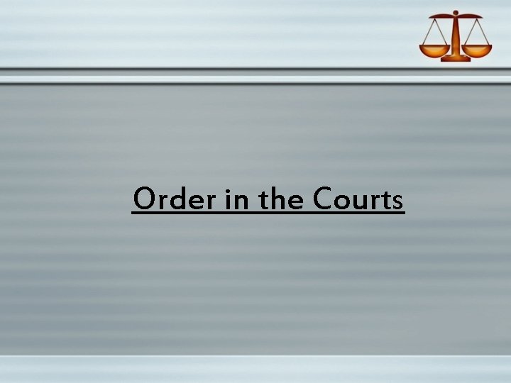 Order in the Courts 