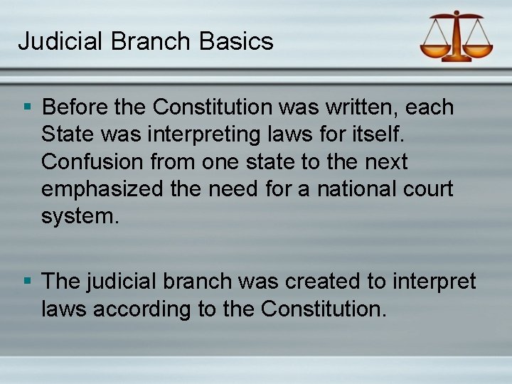 Judicial Branch Basics § Before the Constitution was written, each State was interpreting laws