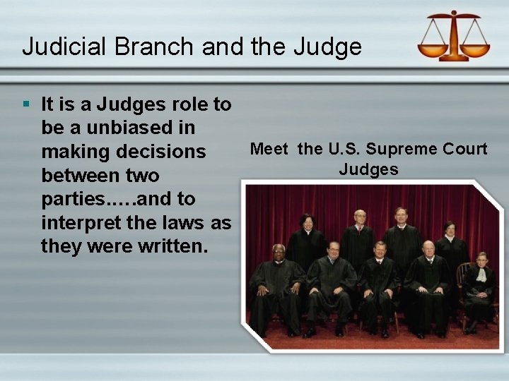 Judicial Branch and the Judge § It is a Judges role to be a