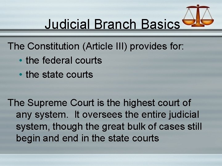 Judicial Branch Basics The Constitution (Article III) provides for: • the federal courts •