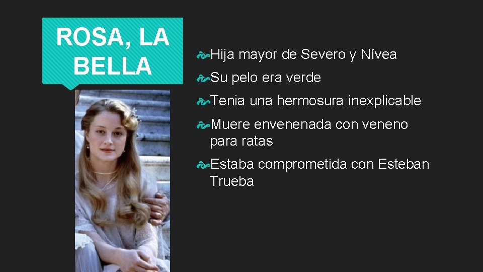 ROSA, LA BELLA Hija mayor de Severo y Nívea Su pelo era verde Tenia