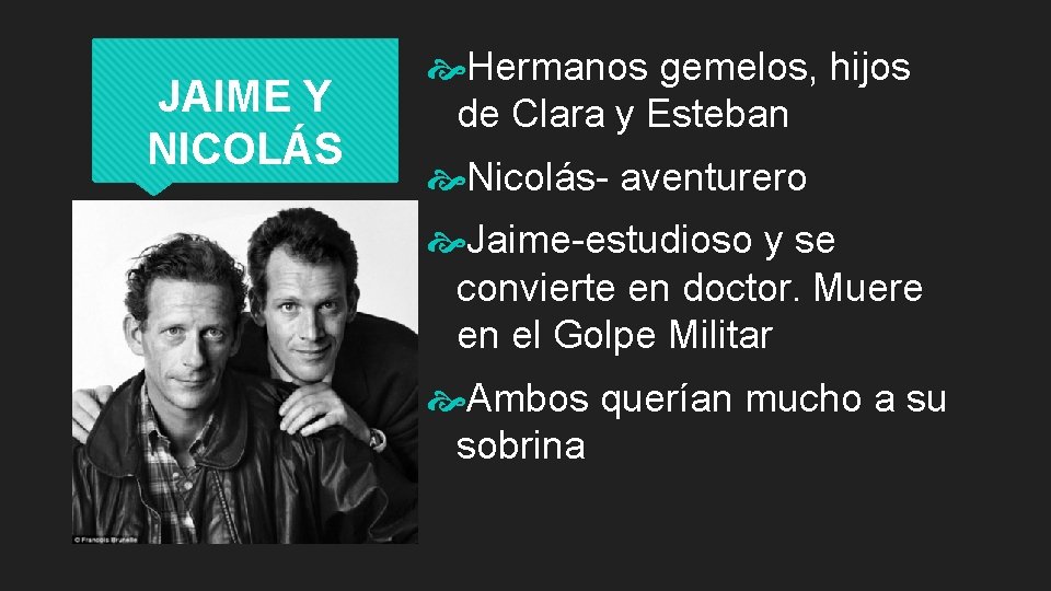 JAIME Y NICOLÁS Hermanos gemelos, hijos de Clara y Esteban Nicolás- aventurero Jaime-estudioso y