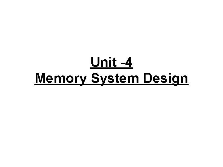 Unit -4 Memory System Design 