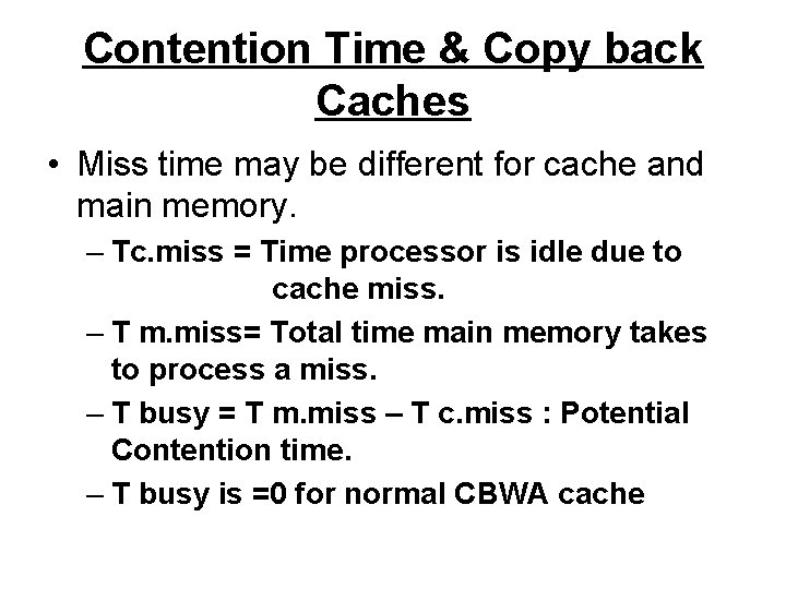 Contention Time & Copy back Caches • Miss time may be different for cache