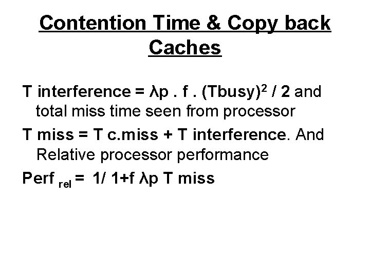 Contention Time & Copy back Caches T interference = λp. f. (Tbusy)2 / 2