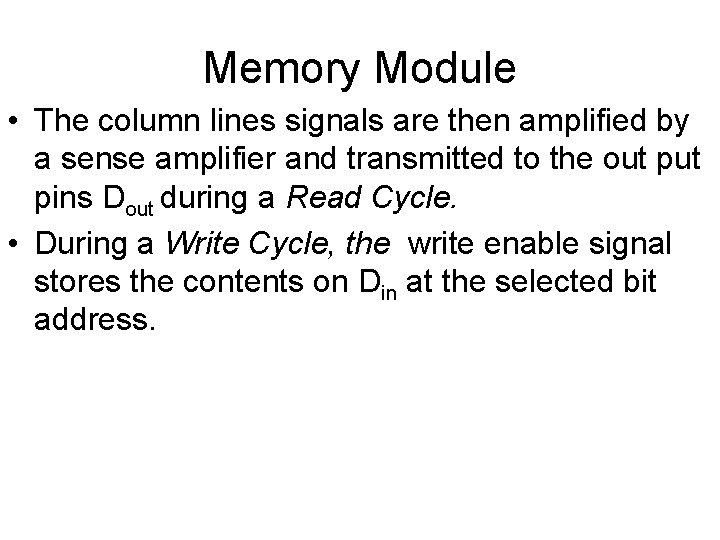 Memory Module • The column lines signals are then amplified by a sense amplifier