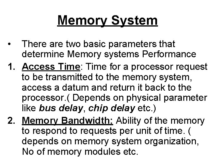 Memory System • There are two basic parameters that determine Memory systems Performance 1.