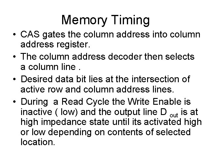 Memory Timing • CAS gates the column address into column address register. • The