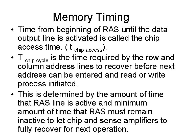 Memory Timing • Time from beginning of RAS until the data output line is