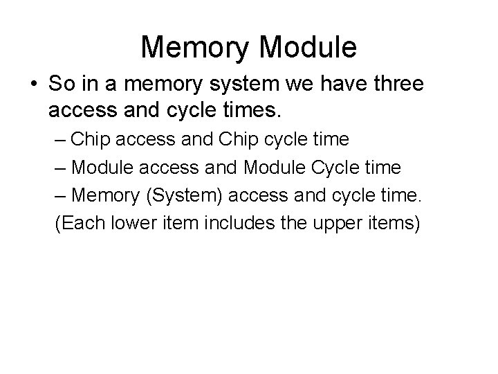 Memory Module • So in a memory system we have three access and cycle