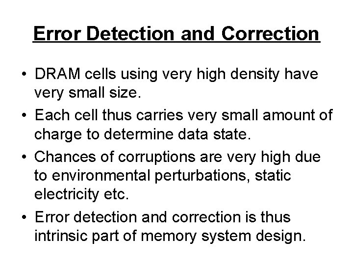 Error Detection and Correction • DRAM cells using very high density have very small