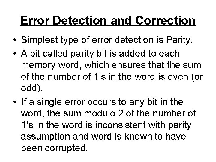 Error Detection and Correction • Simplest type of error detection is Parity. • A