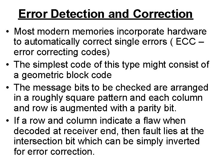 Error Detection and Correction • Most modern memories incorporate hardware to automatically correct single