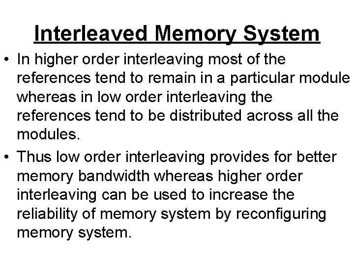 Interleaved Memory System • In higher order interleaving most of the references tend to