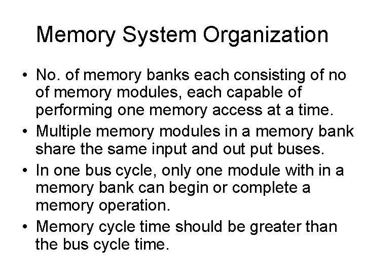 Memory System Organization • No. of memory banks each consisting of no of memory