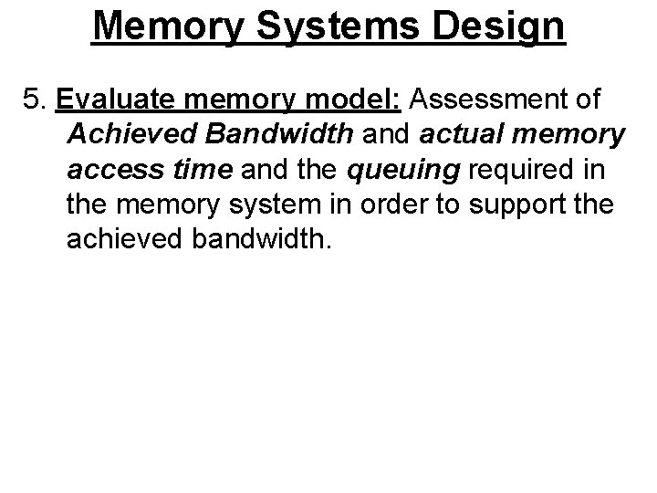 Memory Systems Design 5. Evaluate memory model: Assessment of Achieved Bandwidth and actual memory